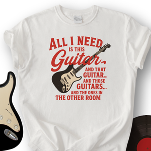 All I need is Guitar T-Shirt