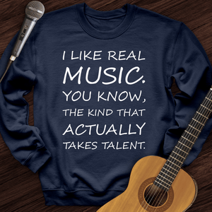 I Like Real Music Crewneck