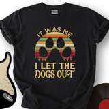 I Let The Dogs Out T-Shirt