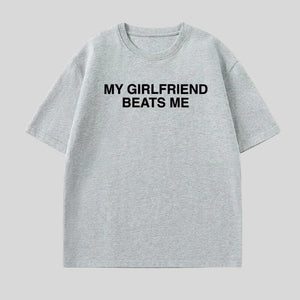 My Girlfriend Beats Me Tee
