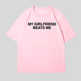My Girlfriend Beats Me Tee